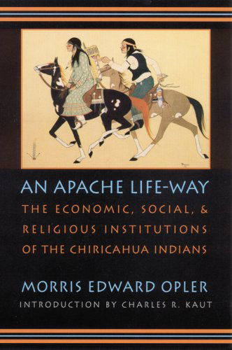 Cover for Morris E. Opler · An Apache Life-Way: The Economic, Social, and Religious Institutions of the Chiricahua Indians (Paperback Book) (1996)