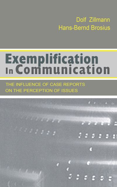 Cover for Dolf Zillmann · Exemplification in Communication: the influence of Case Reports on the Perception of Issues - Routledge Communication Series (Hardcover Book) (2000)