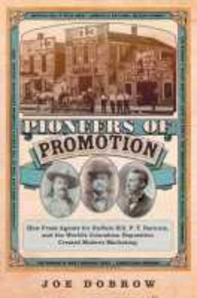 Pioneers of Promotion: How Press Agents for Buffalo Bill, P. T. Barnum, and the World's Columbian Exposition Created Modern Marketing - William F. Cody Series on the History and Culture of the American West - Joe Dobrow - Livros - University of Oklahoma Press - 9780806160108 - 14 de junho de 2018