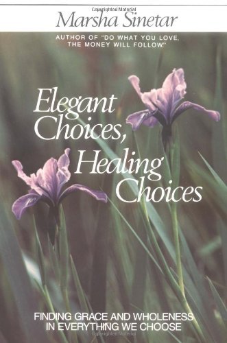 Cover for Marsha Sinetar · Elegant Choices, Healing Choices: Finding Grace and Wholeness in Everything We Choose (Paperback Book) [No Edition Stated edition] (1988)