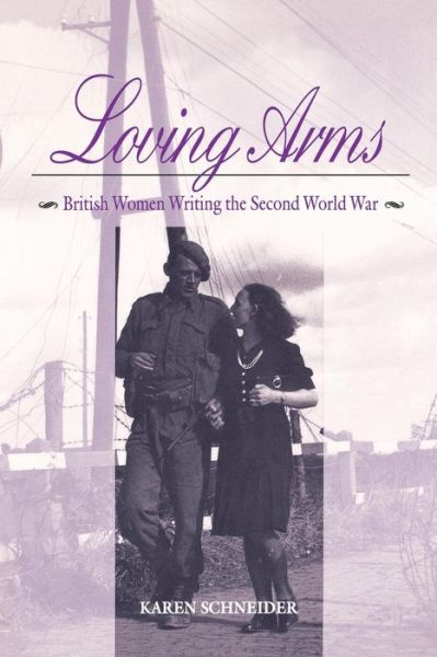 Cover for Karen Schneider · Loving Arms: British Women Writing the Second World War (Pocketbok) (2014)