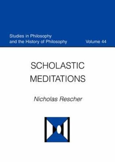 Cover for Nicholas Rescher · Scholastic Meditations - Studies in Philosophy &amp; the History of Philosophy (Hardcover Book) (2006)