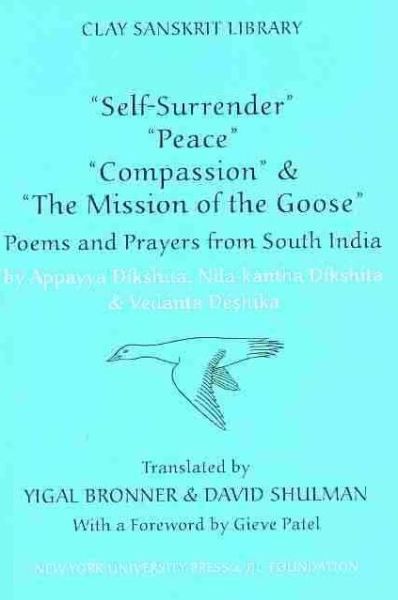 “Self-Surrender,” “Peace,” “Compassion,” and the “Mission of the Goose”: Poems and Prayers from South India - Clay Sanskrit Library - David Shulman - Books - New York University Press - 9780814741108 - September 1, 2009