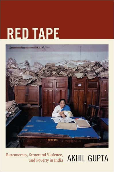 Cover for Akhil Gupta · Red Tape: Bureaucracy, Structural Violence, and Poverty in India - A John Hope Franklin Center Book (Paperback Book) (2012)