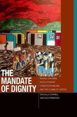 Cover for Drucilla Cornell · The Mandate of Dignity: Ronald Dworkin, Revolutionary Constitutionalism, and the Claims of Justice - Just Ideas (Hardcover bog) (2016)