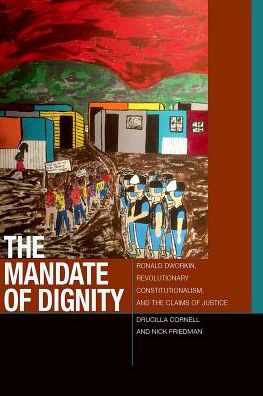 The Mandate of Dignity: Ronald Dworkin, Revolutionary Constitutionalism, and the Claims of Justice - Just Ideas - Drucilla Cornell - Livres - Fordham University Press - 9780823268108 - 1 février 2016