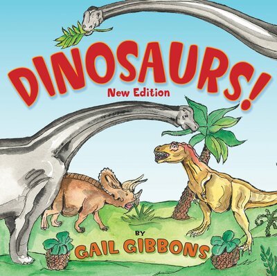 Cover for Gail Gibbons · Dinosaurs! (New &amp; Updated): Second Edition (Hardcover Book) [Second edition.; New edition. edition] (2018)