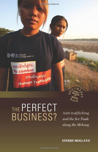 Cover for Sverre Molland · The Perfect Business?: Anti-trafficking and the Sex Trade Along the Mekong (Southeast Asia: Politics, Meaning, and Memory) (Hardcover Book) (2012)