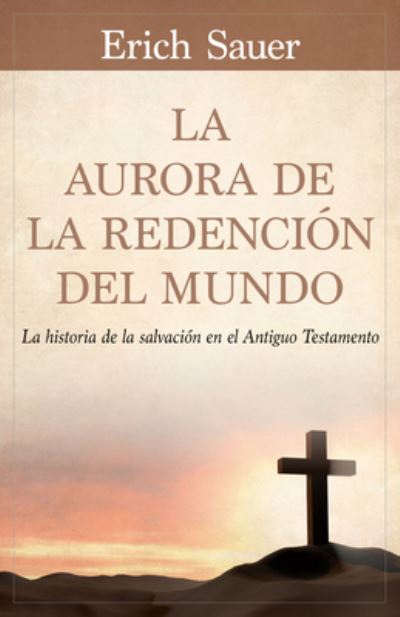 Erich Sauer · La Aurora de la redención del mundo : La historia de la ...