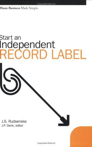 Cover for J.p. Denk · Start an Independent Record Label (Music Business Made Simple) (Paperback Book) (2005)