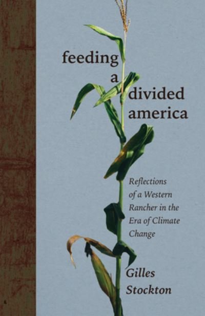 Gilles Stockton · Feeding a Divided America: Reflections of a Western Rancher in the Era of Climate Change - New Century Gardens and Landscapes of the American Southwest (Gebundenes Buch) (2024)
