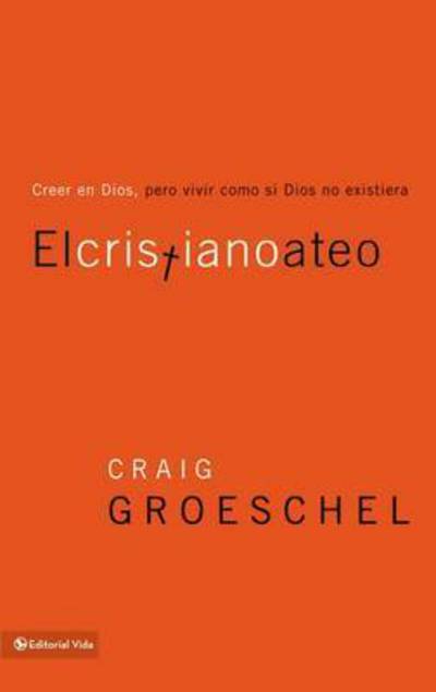 Cover for Craig Groeschel · El cristiano ateo: Creer en Dios, pero vivir como si Dios no existiera (Paperback Book) [Spanish edition] (2010)