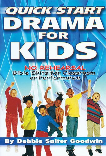 Quick Start Drama for Kids: No Rehearsal Bible Skits for Classroom or Performance (Lillenas Publications) - Debbie Salter Goodwin - Books - Lillenas Drama - 9780834174108 - November 1, 2005