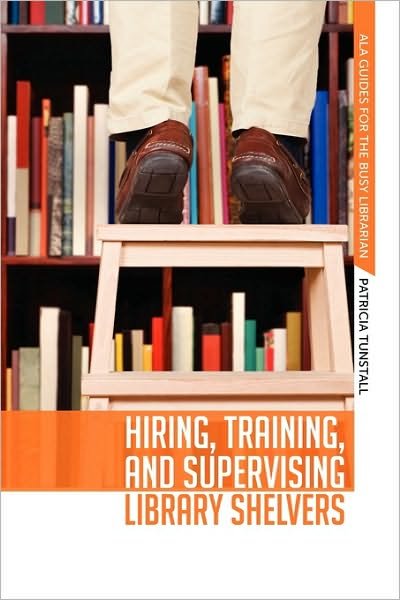 Cover for Patricia Tunstall · Hiring, Training, and Supervising Library Shelvers (Paperback Book) (2009)