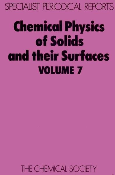 Chemical Physics of Solids and Their Surfaces: Volume 7 - Specialist Periodical Reports - Royal Society of Chemistry - Books - Royal Society of Chemistry - 9780851863108 - 1978