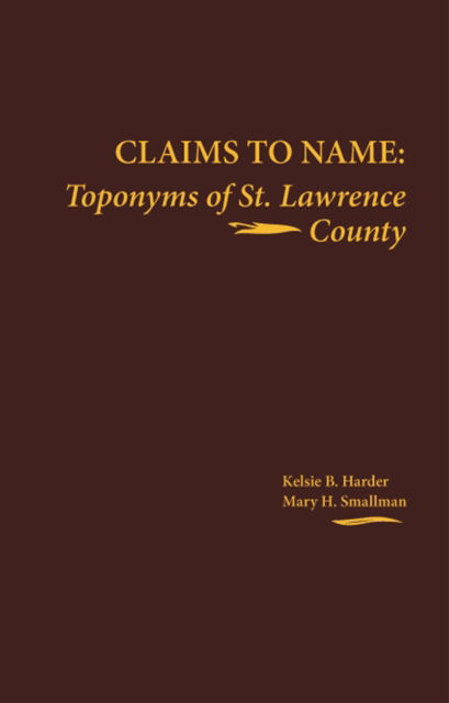 Claims to Name: Toponyms of St. Lawrence County - Kelsie B. Harder - Books - North Country Books - 9780925168108 - May 1, 1993