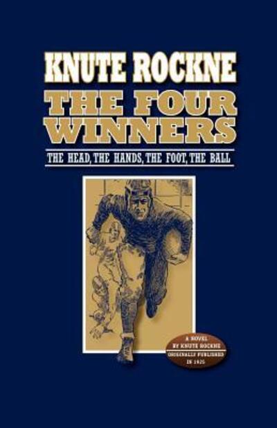 Cover for Knute Rockne · The Four Winners: The Head, The Hands, The Foot, The Ball (Paperback Book) (2004)