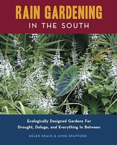 Rain Gardening in the South: Ecologically Designed Gardens for Drought, Deluge and Everything in Between - - Bücher - Eno Publishers - 9780982077108 - 15. März 2009
