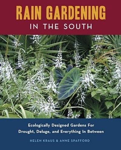 Cover for Rain Gardening in the South: Ecologically Designed Gardens for Drought, Deluge and Everything in Between (Book) (2009)
