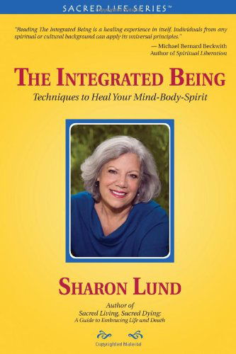 Cover for Sharon Lund · The Integrated Being: Techniques to Heal Your Mind-body-spirit (Paperback Book) (2008)