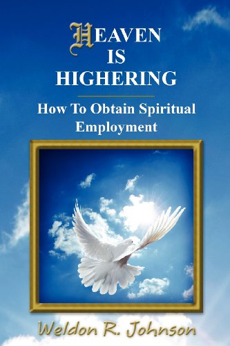 Cover for Weldon R. Johnson · Heaven is Highering: How to Obtain Spiritual Employment (Paperback Book) (2011)