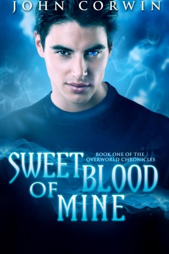 Cover for John Corwin · Sweet Blood of Mine: Book One of the Overworld Chronicles (Volume 1) (Pocketbok) (2012)