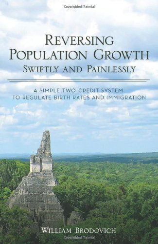 Cover for William Brodovich · Reversing Population Growth Swiftly and Painlessly: a Simple Two-credit System to Regulate Birth Rates and Immigration (Paperback Book) (2013)