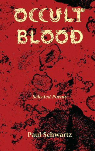 Occult Blood: Selected Poems - Paul Schwartz - Libros - Ampersand Graphics Ltd. - 9780985568108 - 1 de mayo de 2012