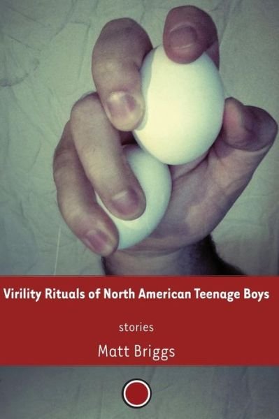 Virility Rituals of North American Teenage Boys - Matt Briggs - Bøker - Final State Press - 9780989023108 - 21. februar 2013