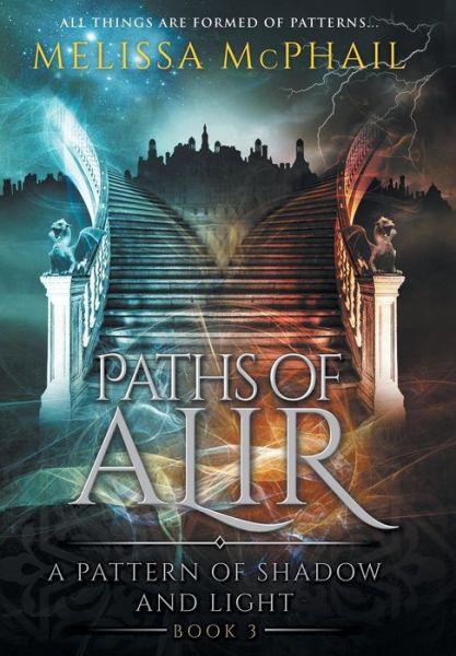 Cover for Melissa Mcphail · Paths of Alir: a Pattern of Shadow &amp; Light Book 3 (Hardcover Book) (2014)