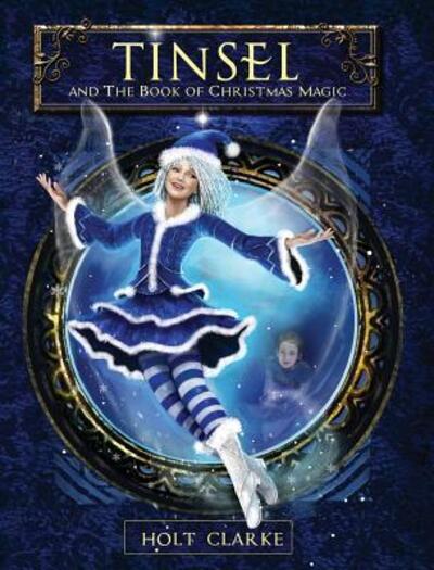 Cover for Holt Clarke · Tinsel and the Book of Christmas Magic (Gebundenes Buch) (2015)