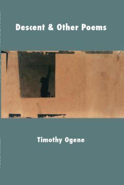 Cover for Timothy Ogene · Descent &amp; Other Poems (Taschenbuch) (2016)