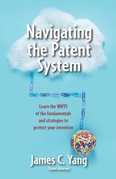 Cover for James Yang · Navigating the Patent System (Paperback Bog) (2017)