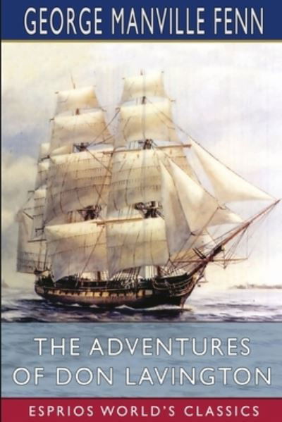 The Adventures of Don Lavington (Esprios Classics) - George Manville Fenn - Books - Blurb - 9781006602108 - August 23, 2024