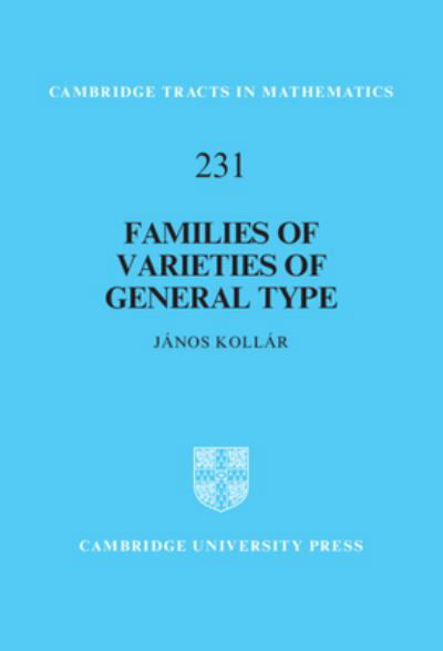Cover for Kollar, Janos (Princeton University, New Jersey) · Families of Varieties of General Type - Cambridge Tracts in Mathematics (Innbunden bok) (2023)
