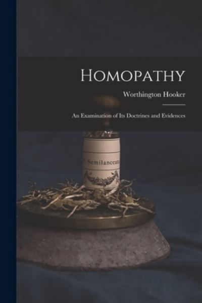 Cover for Worthington 1806-1867 Hooker · Homopathy (Paperback Bog) (2021)