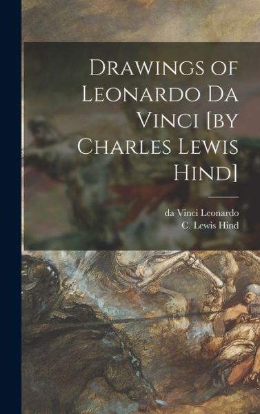 Cover for Da Vinci 1452-1519 Leonardo · Drawings of Leonardo Da Vinci [by Charles Lewis Hind] (Hardcover Book) (2021)