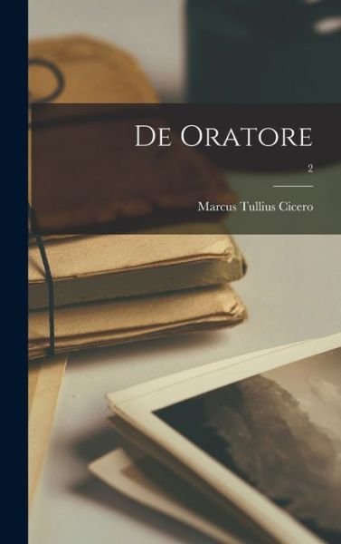 Cover for Marcus Tullius Cicero · De Oratore; 2 (Inbunden Bok) (2021)