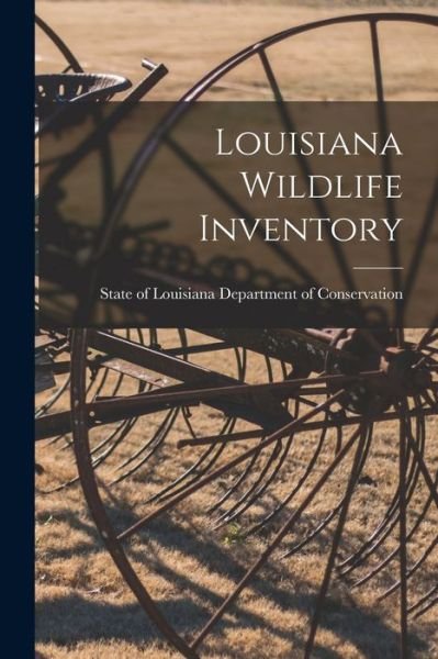 Louisiana Wildlife Inventory - State Of Department of Conservation - Bøker - Hassell Street Press - 9781014382108 - 9. september 2021