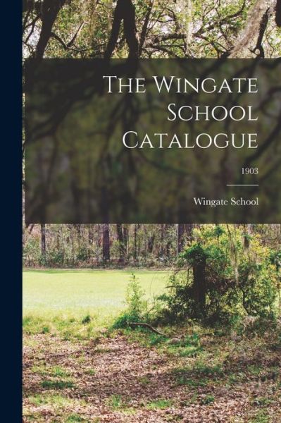 Cover for Wingate School · The Wingate School Catalogue; 1903 (Taschenbuch) (2021)