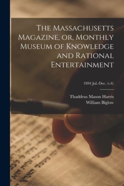 Cover for Thaddeus Mason Harris · The Massachusetts Magazine, or, Monthly Museum of Knowledge and Rational Entertainment; 1894 Jul.-Dec. (v.6) (Paperback Book) (2021)