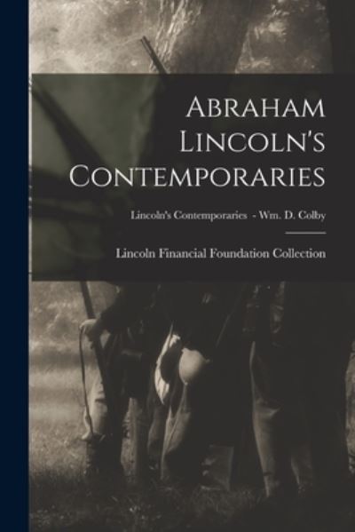 Cover for Lincoln Financial Foundation Collection · Abraham Lincoln's Contemporaries; Lincoln's Contemporaries - Wm. D. Colby (Paperback Book) (2021)