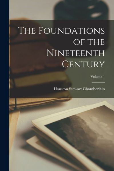 Cover for Houston Stewart Chamberlain · Foundations of the Nineteenth Century; Volume 1 (Buch) (2022)