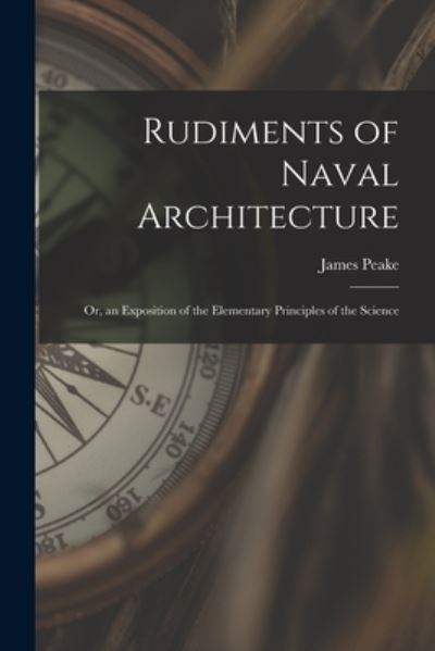 Cover for James Peake · Rudiments of Naval Architecture; or, an Exposition of the Elementary Principles of the Science (Book) (2022)