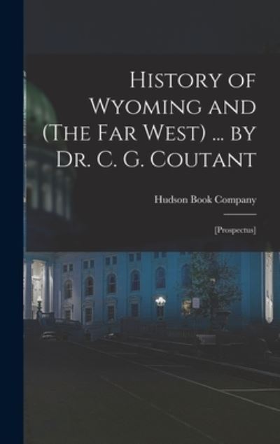 Cover for Hudson Book Company · History of Wyoming and  ... by Dr. C. G. Coutant (Book) (2022)