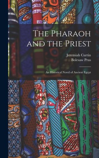 Cover for Jeremiah Curtin · Pharaoh and the Priest; an Historical Novel of Ancient Egypt (Book) (2022)