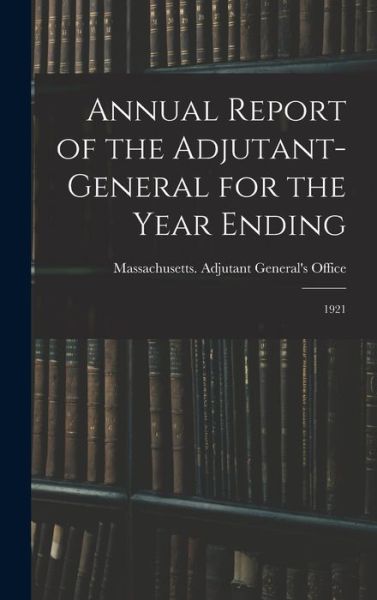 Cover for Massachusetts Adjutant 's Off · Annual Report of the Adjutant-General for the Year Ending (Book) (2022)