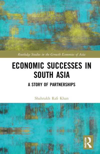 Cover for Khan, Shahrukh Rafi (Mount Holyoke College, USA) · Economic Successes in South Asia: A Story of Partnerships - Routledge Studies in the Growth Economies of Asia (Hardcover Book) (2022)