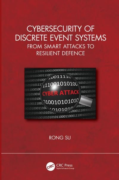 Cybersecurity of Discrete Event Systems: From Smart Attacks to Resilient Defence - Su, Rong (Nanyang Technological University) - Bøker - Taylor & Francis Ltd - 9781032368108 - 21. august 2024