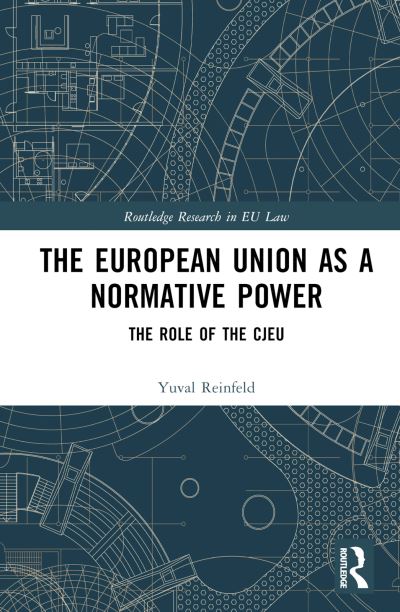 Cover for Yuval Reinfeld · The European Union as a Normative Power: The Role of the CJEU - Routledge Research in EU Law (Hardcover Book) (2024)